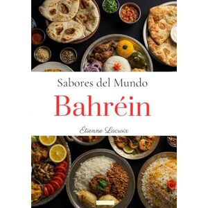Lacroix, Étienne Sabores del Mundo: Bahréin Lacroix, Étienne Sabores del Mundo: Bahréin