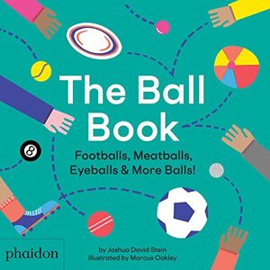 Stein, Joshua David The Ball Book: Footballs, Meatballs, Eyeballs & More Balls! Stein, Joshua David The Ball Book: Footballs, Meatballs, Eyeballs & More Balls!