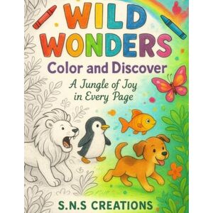 Creations, S.N.S Wild Wonders: Color and Discover: A Fun Jungle Coloring Book That Sparks Kids' Love for Nature and Animals Creations, S.N.S Wild Wonders: Color and Discover: A Fun Jungle Coloring Book That Sparks Kids' Love for Nature and Animals