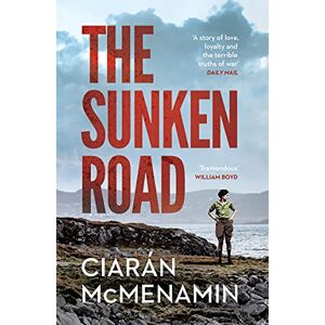 McMenamin, Ciaran The Sunken Road: ‘A powerful and authentic novel about the First World War’ William Boyd McMenamin, Ciaran The Sunken Road: ‘A powerful and authentic novel about the First World War’ William Boyd