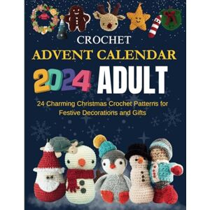 Hernandez, Arturo Crochet Advent Calendar 2024 Adult: 24 Charming Christmas Crochet Patterns for Festive Decorations and Gifts Hernandez, Arturo Crochet Advent Calendar 2024 Adult: 24 Charming Christmas Crochet Patterns for Festive Decorations and Gifts