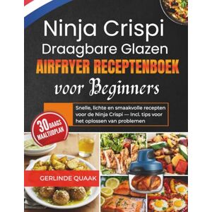 Quaak, Gerlinde Ninja Crispi Draagbare Glazen Airfryer Receptenboek voor Beginners: Snelle, lichte en smaakvolle recepten voor de Ninja Crispi — Incl. tips voor het oplossen van problemen Quaak, Gerlinde Ninja Crispi Draagbare Glazen Airfryer Receptenboek voor Beginners: Snelle, lichte en smaakvolle recepten voor de Ninja Crispi — Incl. tips voor het oplossen van problemen
