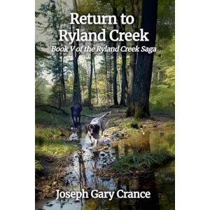Crance, Joseph Gary Return to Ryland Creek: Book V of the Ryland Creek Saga Crance, Joseph Gary Return to Ryland Creek: Book V of the Ryland Creek Saga