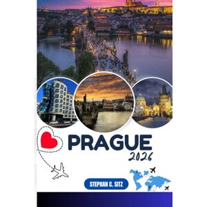 SITZ, STEPHAN C. PRAGUE GUIDE DE VOYAGE: Découvrez les meilleures attractions, activités de plein air, trésors cachés et excursions d'une journée pour les voyageurs aventureux SITZ, STEPHAN C. PRAGUE GUIDE DE VOYAGE: Découvrez les meilleures attractions, activités de plein air, trésors cachés et excursions d'une journée pour les voyageurs aventureux