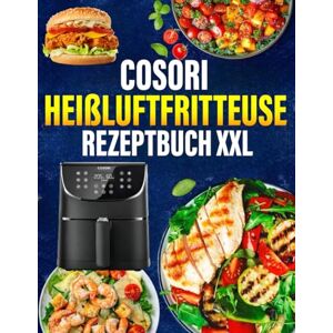 Delaney, Terry COSORI Heißluftfritteuse Rezeptbuch XXL: 300 Tage Einfache und Vielfältige Rezepte, die jede Mahlzeit zum Genuss machen Airfryer Kochbuch für schnelle Küche Delaney, Terry COSORI Heißluftfritteuse Rezeptbuch XXL: 300 Tage Einfache und Vielfältige Rezepte, die jede Mahlzeit zum Genuss machen Airfryer Kochbuch für schnelle Küche