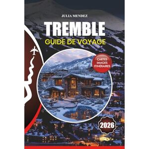 MENDEZ, JULIA TREMBLE GUIDE DE VOYAGE 2026: Planification étape par étape pour le voyage de vos rêves, vols, hébergements, attractions, festivals, activités de plein air et informations locales. MENDEZ, JULIA TREMBLE GUIDE DE VOYAGE 2026: Planification étape par étape pour le voyage de vos rêves, vols, hébergements, attractions, festivals, activités de plein air et informations locales.