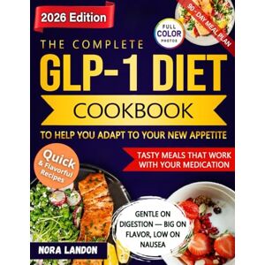 Landon, Nora The Complete GLP-1 Diet Cookbook to Help You Adapt to Your New Appetite: Quick & Flavorful Recipes from Experts to Lose Weight Without Nausea—Meal Plan to Build Habits That Last Beyond Medication Landon, Nora The Complete GLP-1 Diet Cookbook to Help You Adapt to Your New Appetite: Quick & Flavorful Recipes from Experts to Lose Weight Without Nausea—Meal Plan to Build Habits That Last Beyond Medication