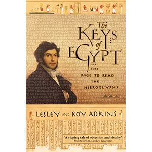 Adkins, Lesley The Keys of Egypt: The Race to Read the Hieroglyphs Adkins, Lesley The Keys of Egypt: The Race to Read the Hieroglyphs