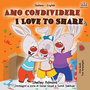 Admont, Shelley Amo condividere I Love to Share: Italian English Bilingual Book (Italian English Bilingual Collection) Admont, Shelley Amo condividere I Love to Share: Italian English Bilingual Book (Italian English Bilingual Collection)