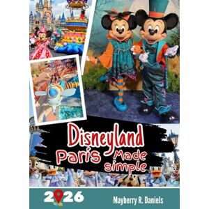 Daniels, Mayberry R. Disneyland Paris Made Simple: A Practical Family & Solo Guide with QR Maps, Budget Tips, Hotel Picks, Park Strategies & Real Travel Hacks for ... Visitors (Solo And Family Vacations 2025) Daniels, Mayberry R. Disneyland Paris Made Simple: A Practical Family & Solo Guide with QR Maps, Budget Tips, Hotel Picks, Park Strategies & Real Travel Hacks for ... Visitors (Solo And Family Vacations 2025)