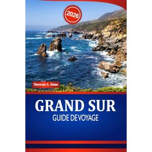 Stone, Theresia A. GRAND SUR GUIDE DE VOYAGE 2026: Découvrez les cascades, la faune, les événements et les attractions culturelles de la côte centrale de la Californie Stone, Theresia A. GRAND SUR GUIDE DE VOYAGE 2026: Découvrez les cascades, la faune, les événements et les attractions culturelles de la côte centrale de la Californie