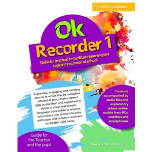Gibellino Prof, Francesco Ok Recorder 1: Didactic method to facilitate learning the soprano recorder at school Gibellino Prof, Francesco Ok Recorder 1: Didactic method to facilitate learning the soprano recorder at school