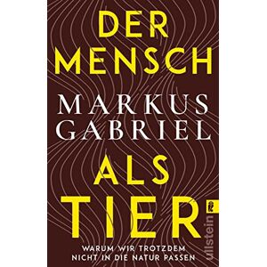 Gabriel, Markus Der Mensch als Tier: Warum wir trotzdem nicht in die Natur passen Bestsellerautor Markus Gabriel über ein hochaktuelles Thema: das Verhältnis zwischen Mensch und Natur Gabriel, Markus Der Mensch als Tier: Warum wir trotzdem nicht in die Natur passen Bestsellerautor Markus Gabriel über ein hochaktuelles Thema: das Verhältnis zwischen Mensch und Natur
