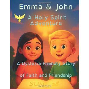 GUIDO, SHERYL Emma & John A Holy Spirit Adventure: A Dyslexia Friendly Story of Faith and Friendship GUIDO, SHERYL Emma & John A Holy Spirit Adventure: A Dyslexia Friendly Story of Faith and Friendship