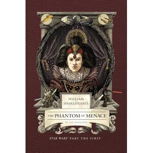 Ian Doescher William Shakespeare's The Phantom of Menace: Star Wars Part the First (Shakespeare Star Wars, 1) Ian Doescher William Shakespeare's The Phantom of Menace: Star Wars Part the First (Shakespeare Star Wars, 1)
