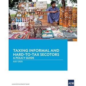 Asian Development Bank Taxing Informal and Hard-to-Tax Sectors: A Policy Guide Asian Development Bank Taxing Informal and Hard-to-Tax Sectors: A Policy Guide