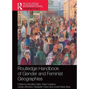 Routledge Handbook of Gender and Feminist Geographies (Routledge International Handbooks) Routledge Handbook of Gender and Feminist Geographies (Routledge International Handbooks)
