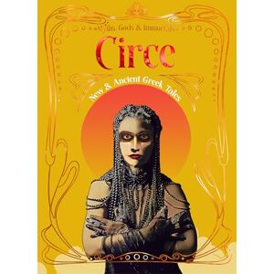Circe: New & Ancient Greek Tales (Myths, Gods & Immortals) Circe: New & Ancient Greek Tales (Myths, Gods & Immortals)