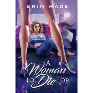 Wade, Erin A Woman to Die For Wade, Erin A Woman to Die For