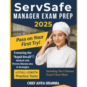 Sharma, Chef Anya SERVSAFE MANAGER EXAM PREP 2025: Pass on Your First Try Featuring the 'Rapid Recall' Method with Proven Mnemonics & Strategies Sharma, Chef Anya SERVSAFE MANAGER EXAM PREP 2025: Pass on Your First Try Featuring the 'Rapid Recall' Method with Proven Mnemonics & Strategies