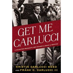 Kristin Carlucci Weed Get Me Carlucci: A Daughter Recounts Her Father’s Legacy of Service Kristin Carlucci Weed Get Me Carlucci: A Daughter Recounts Her Father’s Legacy of Service