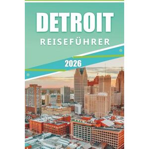 Rangel, Jerry L. DETROIT REISEFÜHRER 2026: Entdecken Sie Top-Attraktionen, Sehenswürdigkeiten, Aktivitäten und lebendige Kultur, lokale Küche, landschaftlich reizvolle ... für einen reibungslosen Besuch. Rangel, Jerry L. DETROIT REISEFÜHRER 2026: Entdecken Sie Top-Attraktionen, Sehenswürdigkeiten, Aktivitäten und lebendige Kultur, lokale Küche, landschaftlich reizvolle ... für einen reibungslosen Besuch.