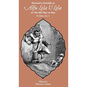 Masimulizi Kamilifu Ya Alfu Lela U Lela Au Siku Elfu Moja Na Moja: Kitabu Cha Nne Masimulizi Kamilifu Ya Alfu Lela U Lela Au Siku Elfu Moja Na Moja: Kitabu Cha Nne