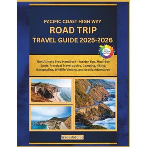 Antonio, Wade Pacific Coast Highway Road Trip Travel Guide 2025-2026: The Ultimate Prep Handbook – Insider Tips, Must-See Spots, Practical Travel Advice, Camping, ... Wildlife Viewing, and Scenic Adventures Antonio, Wade Pacific Coast Highway Road Trip Travel Guide 2025-2026: The Ultimate Prep Handbook – Insider Tips, Must-See Spots, Practical Travel Advice, Camping, ... Wildlife Viewing, and Scenic Adventures