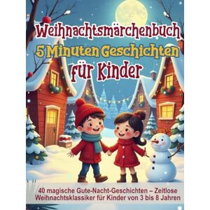 Fabel, Luna Weihnachtsmärchenbuch: 5-Minuten-Geschichten für Kinder: 40 magische Gute-Nacht-Geschichten – Zeitlose Weihnachtsklassiker für Kinder von 3 bis 8 ... ... Geschichten zum Träumen für Kinder) Fabel, Luna Weihnachtsmärchenbuch: 5-Minuten-Geschichten für Kinder: 40 magische Gute-Nacht-Geschichten – Zeitlose Weihnachtsklassiker für Kinder von 3 bis 8 ... ... Geschichten zum Träumen für Kinder)