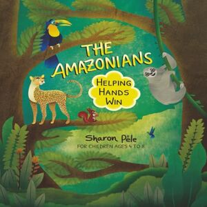 Péle, Sharon The Amazonians: Helping Hands win (A story where helping is the real superpower, boosting self-esteem and encouraging children to use their gifts and abilities for good) Péle, Sharon The Amazonians: Helping Hands win (A story where helping is the real superpower, boosting self-esteem and encouraging children to use their gifts and abilities for good)
