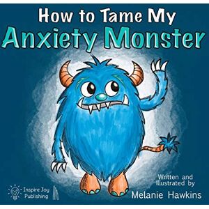 Hawkins, Melanie a How To Tame My Anxiety Monster Hawkins, Melanie a How To Tame My Anxiety Monster