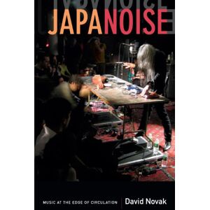 Novak, David Japanoise: Music at the Edge of Circulation (Sign, Storage, Transmission) Novak, David Japanoise: Music at the Edge of Circulation (Sign, Storage, Transmission)
