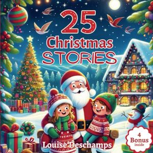 Deschamps, Louise 25 Christmas Stories: The Advent Calender Magical Christmas Adventures: 25 Enchanted Journeys with Santa Claus Including Beautiful Illustrations and Bonus Coloring Pages Deschamps, Louise 25 Christmas Stories: The Advent Calender Magical Christmas Adventures: 25 Enchanted Journeys with Santa Claus Including Beautiful Illustrations and Bonus Coloring Pages