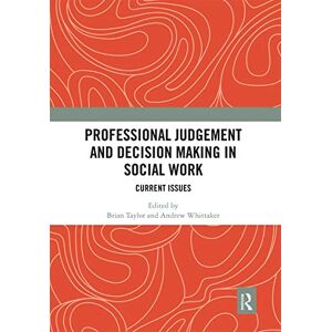 Professional Judgement and Decision Making in Social Work: Current Issues Professional Judgement and Decision Making in Social Work: Current Issues