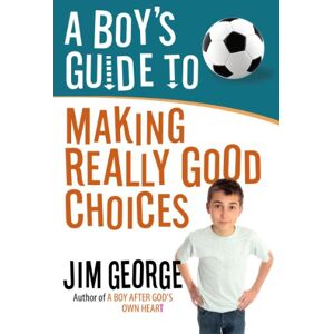Jim George A Boy's Guide to Making Really Good Choices Jim George A Boy's Guide to Making Really Good Choices