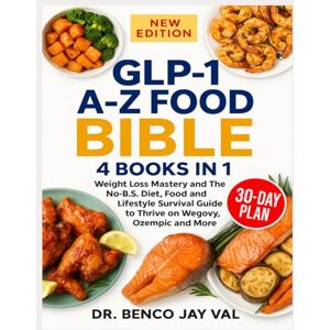 JAY VAL, DR. BENCO GLP-1 A-Z FOOD BIBLE 4 BOOK IN 1: Weight Loss Mastery and The No-B.S. Diet, Food and Lifestyle Survival Guide to Thrive on Wegovy, Ozempic and More JAY VAL, DR. BENCO GLP-1 A-Z FOOD BIBLE 4 BOOK IN 1: Weight Loss Mastery and The No-B.S. Diet, Food and Lifestyle Survival Guide to Thrive on Wegovy, Ozempic and More