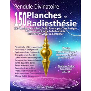 Mickael, William Pendule Divinatoire 150 Planches de Radiesthésie: 150 Planches en Couleur, Grand Format, pour une Pratique Précise et Inspirée de la Radiesthésie, +10 Cadrans Vierges à Compléter. Mickael, William Pendule Divinatoire 150 Planches de Radiesthésie: 150 Planches en Couleur, Grand Format, pour une Pratique Précise et Inspirée de la Radiesthésie, +10 Cadrans Vierges à Compléter.