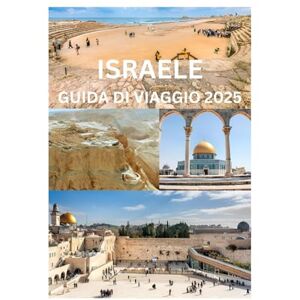 Emma, Reymond ISRAELE GUIDA DI VIAGGIO 2025: La guida completa per esplorare la storia, la cultura e le meraviglie naturali di Israele Emma, Reymond ISRAELE GUIDA DI VIAGGIO 2025: La guida completa per esplorare la storia, la cultura e le meraviglie naturali di Israele