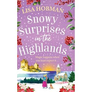 Hobman, Lisa Snowy Surprises in the Highlands: A BRAND NEW feel-good, festive romantic read from Lisa Hobman for Christmas 2025 (The Scottish Highland series, 5) Hobman, Lisa Snowy Surprises in the Highlands: A BRAND NEW feel-good, festive romantic read from Lisa Hobman for Christmas 2025 (The Scottish Highland series, 5)