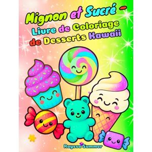 Summer, Rayssa Mignon et Sucré – Livre de Coloriage de Desserts Kawaii: Activités Amusantes et Simples pour les Enfants de 4 à 8 Ans Summer, Rayssa Mignon et Sucré – Livre de Coloriage de Desserts Kawaii: Activités Amusantes et Simples pour les Enfants de 4 à 8 Ans