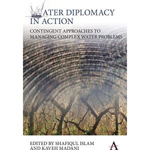 Islam, Shafiqul Water Diplomacy in Action: Contingent Approaches to Managing Complex Water Problems: 1 (Anthem Environment and Sustainability Initiative, 1) Islam, Shafiqul Water Diplomacy in Action: Contingent Approaches to Managing Complex Water Problems: 1 (Anthem Environment and Sustainability Initiative, 1)