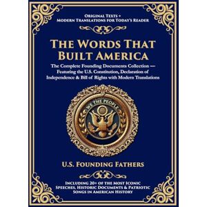 Founding Fathers, U.S. The Constitution of the United States of America, Declaration of Independence & Bill of Rights: With 20+ Iconic Patriotic Speeches & Documents (Deluxe Hardbound Edition) Founding Fathers, U.S. The Constitution of the United States of America, Declaration of Independence & Bill of Rights: With 20+ Iconic Patriotic Speeches & Documents (Deluxe Hardbound Edition)