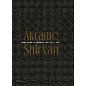 Benallal, Akrame Shirvan: Voyage sur ma route de la soie à travers 60 recettes Benallal, Akrame Shirvan: Voyage sur ma route de la soie à travers 60 recettes
