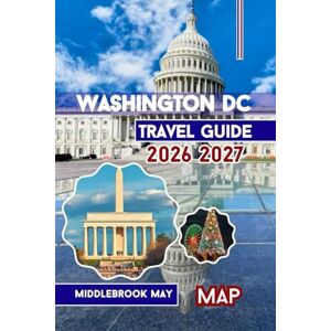 May, Middlebrook Washington DC Travel Guide 2026 2027: Discover the capital with Mount Vernon & Alexandria; Maps, Photos, Itineraries, Smithsonian Museums & Tips for Families (All-Season Local Guides 2025 and Beyond) May, Middlebrook Washington DC Travel Guide 2026 2027: Discover the capital with Mount Vernon & Alexandria; Maps, Photos, Itineraries, Smithsonian Museums & Tips for Families (All-Season Local Guides 2025 and Beyond)