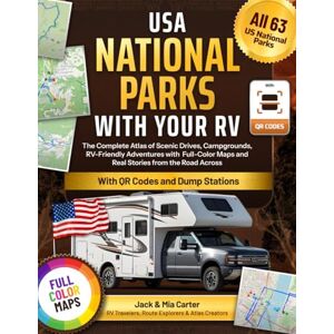 Carter, Jack USA National Parks with Your RV: The Complete Atlas of RV-Friendly Adventures, Campgrounds & Dump Stations With Full-Color Maps, and Real Stories from the Road Across All 63 National Parks Carter, Jack USA National Parks with Your RV: The Complete Atlas of RV-Friendly Adventures, Campgrounds & Dump Stations With Full-Color Maps, and Real Stories from the Road Across All 63 National Parks