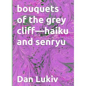 Lukiv, Dan bouquets of the grey cliff—haiku and senryu Lukiv, Dan bouquets of the grey cliff—haiku and senryu