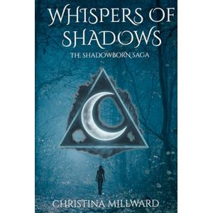 Millward, Christina Whispers of Shadows: The Shadowborn Saga Millward, Christina Whispers of Shadows: The Shadowborn Saga