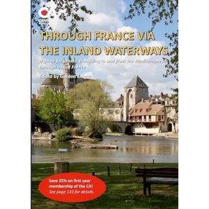 Through France via the Inland Waterways: A guide to transiting France to the Med via the inland waterways Through France via the Inland Waterways: A guide to transiting France to the Med via the inland waterways
