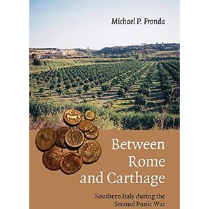 Fronda, Michael P. Between Rome and Carthage: Southern Italy during the Second Punic War Fronda, Michael P. Between Rome and Carthage: Southern Italy during the Second Punic War