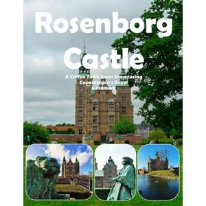 Hilmes, Fabio Rosenborg Castle: A Coffee Table Book Showcasing Copenhagen's Royal Landmark – Also see The Danish Crown Jewels, Knights' Hall, King's Garden, ... and much more (Travel Coffee Table Books) Hilmes, Fabio Rosenborg Castle: A Coffee Table Book Showcasing Copenhagen's Royal Landmark – Also see The Danish Crown Jewels, Knights' Hall, King's Garden, ... and much more (Travel Coffee Table Books)